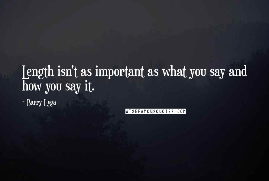 Barry Lyga Quotes: Length isn't as important as what you say and how you say it.