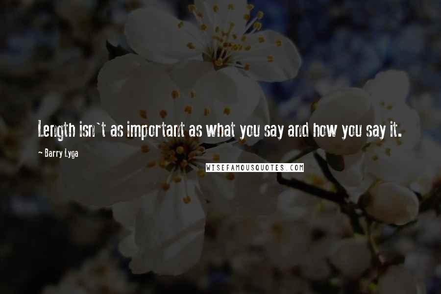 Barry Lyga Quotes: Length isn't as important as what you say and how you say it.