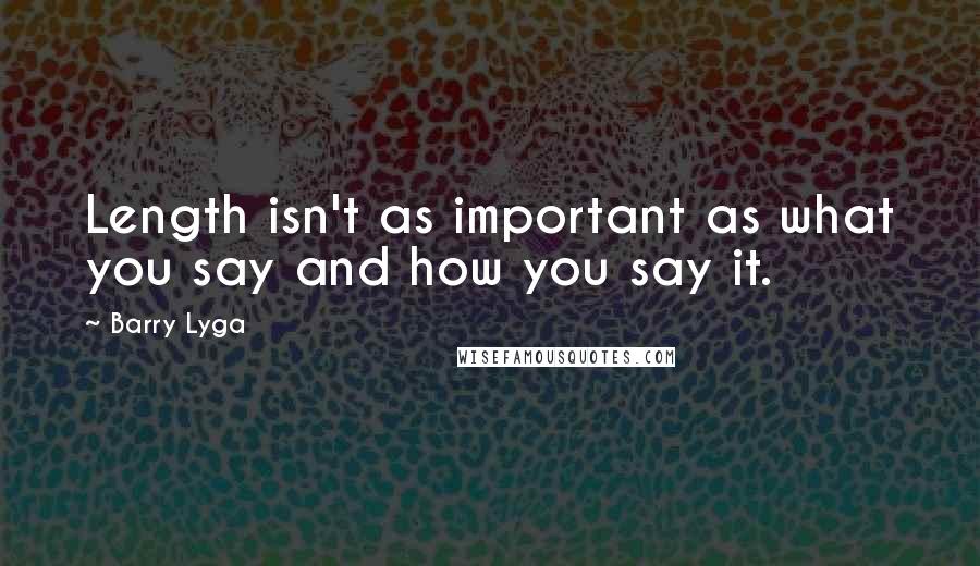 Barry Lyga Quotes: Length isn't as important as what you say and how you say it.