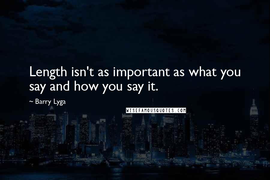 Barry Lyga Quotes: Length isn't as important as what you say and how you say it.