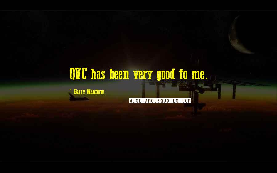 Barry Manilow Quotes: QVC has been very good to me.