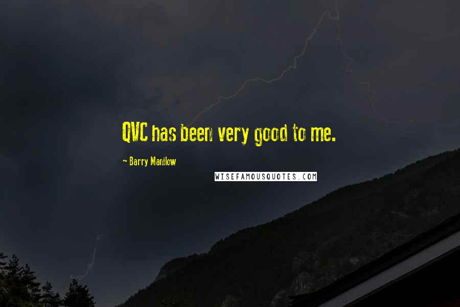 Barry Manilow Quotes: QVC has been very good to me.