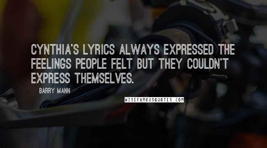 Barry Mann Quotes: Cynthia's lyrics always expressed the feelings people felt but they couldn't express themselves.