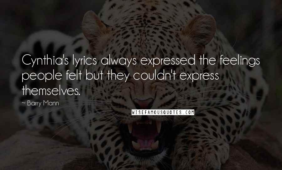 Barry Mann Quotes: Cynthia's lyrics always expressed the feelings people felt but they couldn't express themselves.