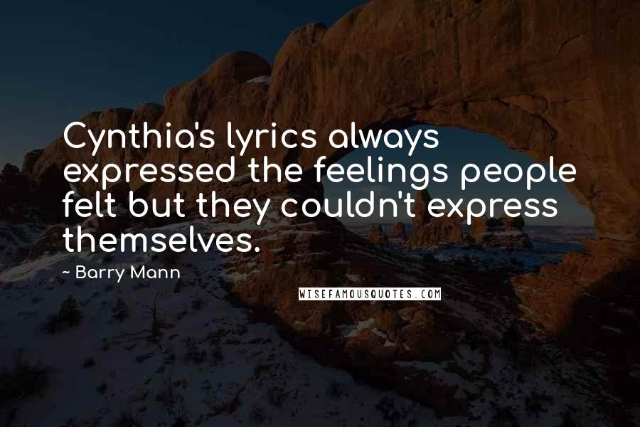 Barry Mann Quotes: Cynthia's lyrics always expressed the feelings people felt but they couldn't express themselves.