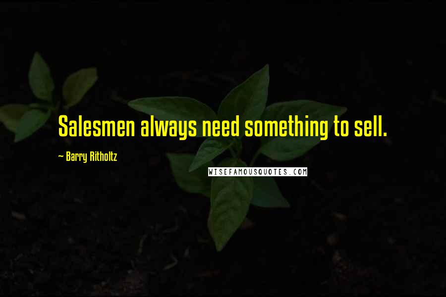Barry Ritholtz Quotes: Salesmen always need something to sell.