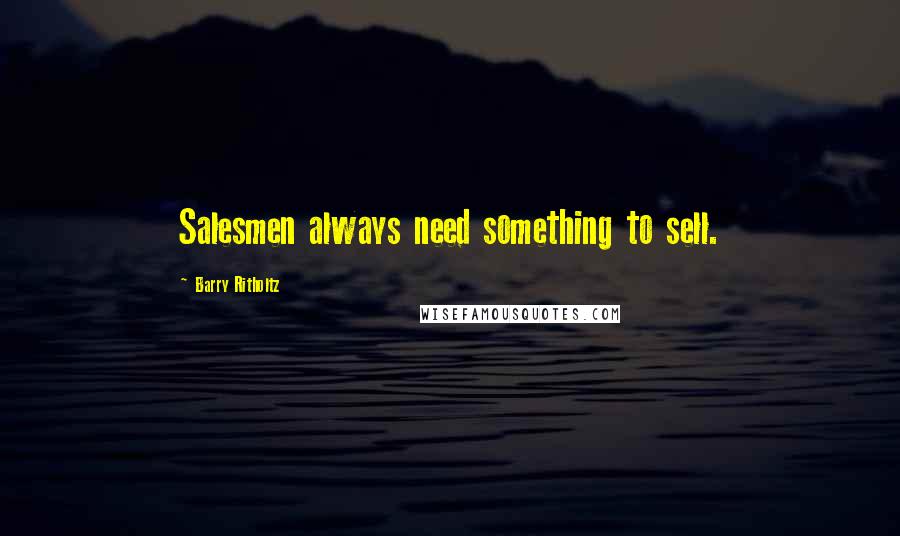 Barry Ritholtz Quotes: Salesmen always need something to sell.