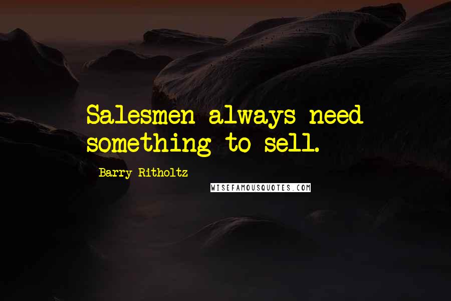 Barry Ritholtz Quotes: Salesmen always need something to sell.