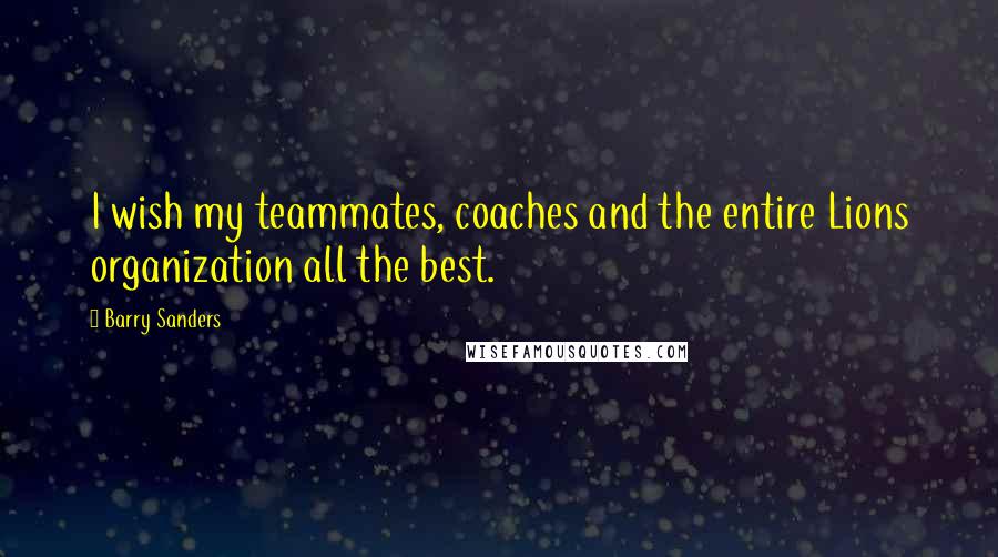 Barry Sanders Quotes: I wish my teammates, coaches and the entire Lions organization all the best.