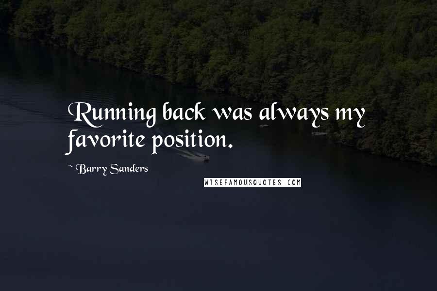 Barry Sanders Quotes: Running back was always my favorite position.