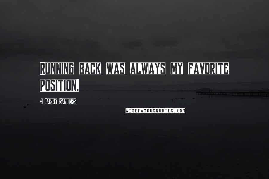 Barry Sanders Quotes: Running back was always my favorite position.