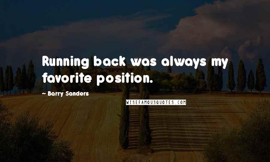 Barry Sanders Quotes: Running back was always my favorite position.