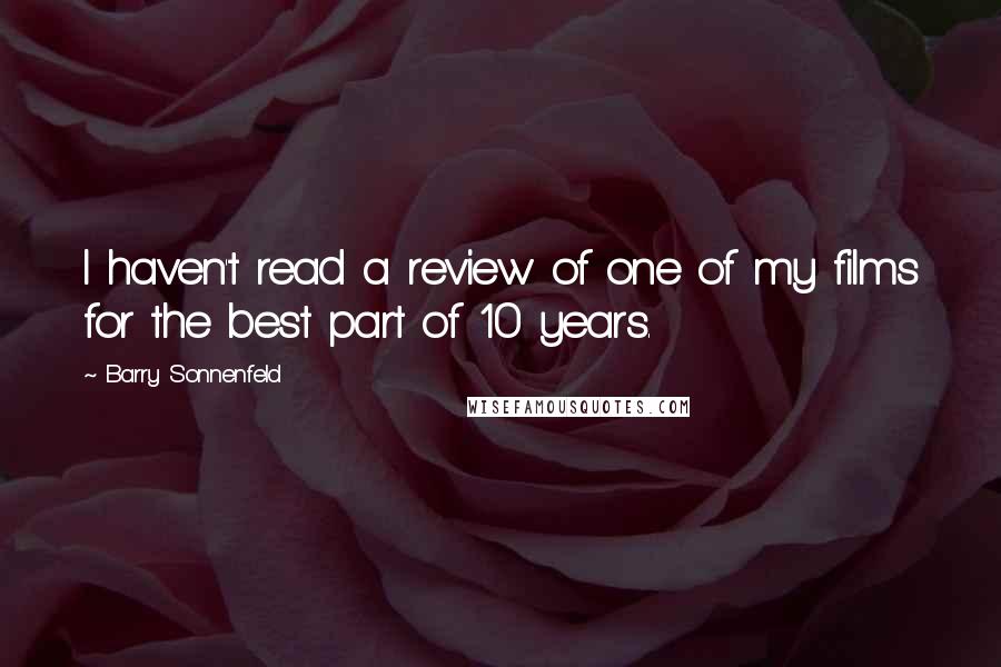 Barry Sonnenfeld Quotes: I haven't read a review of one of my films for the best part of 10 years.