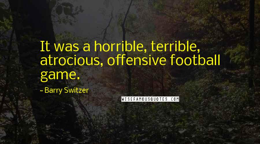 Barry Switzer Quotes: It was a horrible, terrible, atrocious, offensive football game.