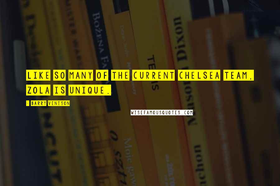 Barry Venison Quotes: Like so many of the current Chelsea team, Zola is unique.