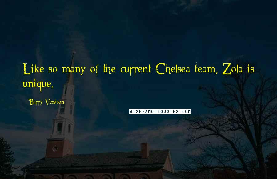 Barry Venison Quotes: Like so many of the current Chelsea team, Zola is unique.