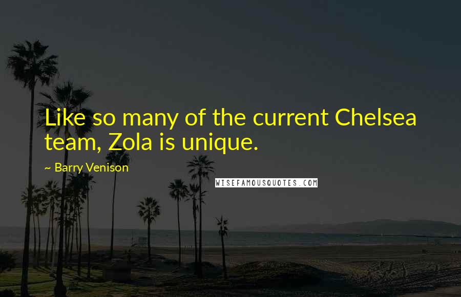 Barry Venison Quotes: Like so many of the current Chelsea team, Zola is unique.