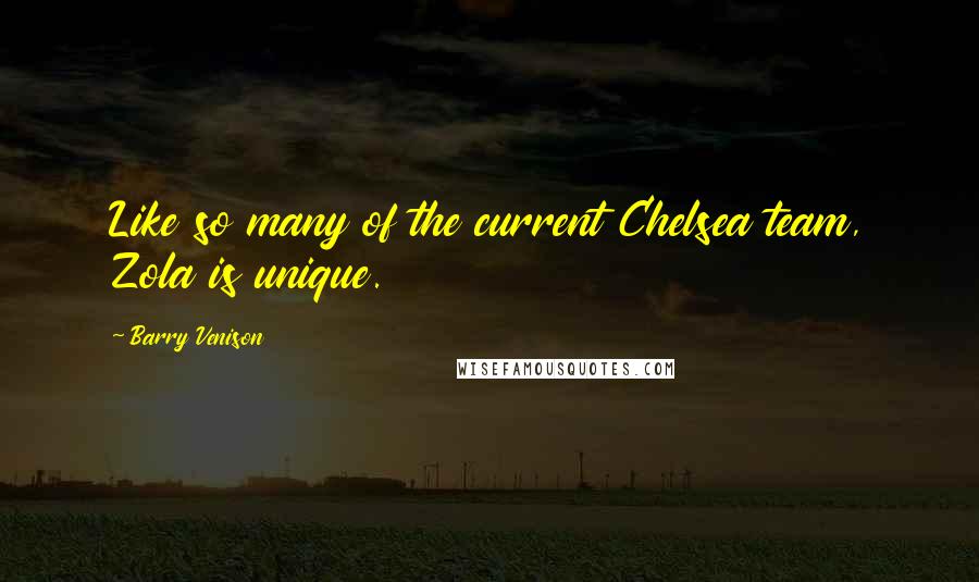 Barry Venison Quotes: Like so many of the current Chelsea team, Zola is unique.