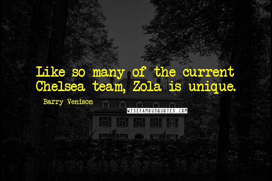 Barry Venison Quotes: Like so many of the current Chelsea team, Zola is unique.