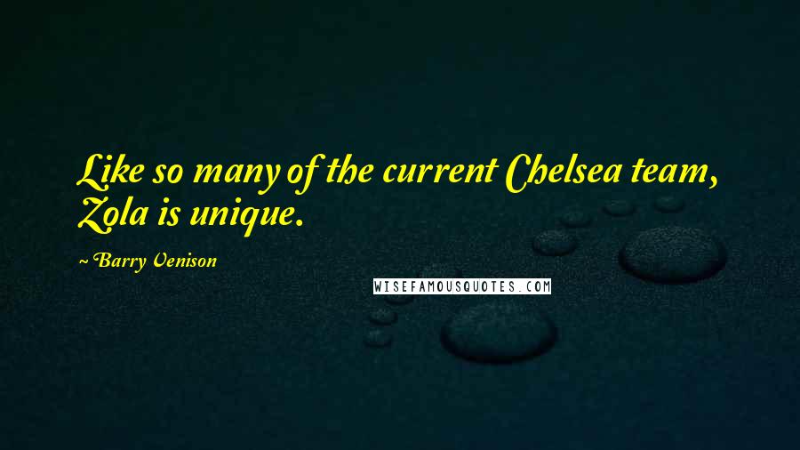 Barry Venison Quotes: Like so many of the current Chelsea team, Zola is unique.