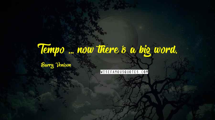 Barry Venison Quotes: Tempo ... now there's a big word.