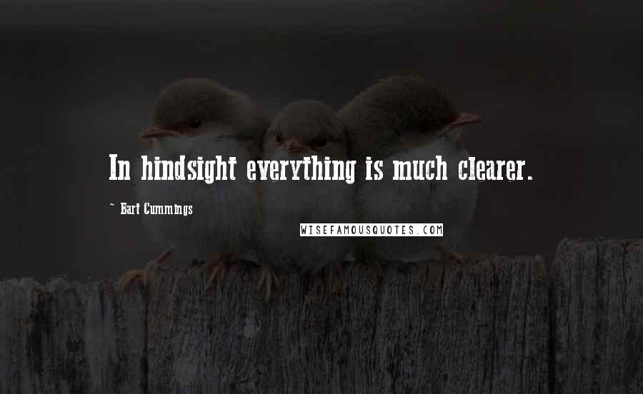 Bart Cummings Quotes: In hindsight everything is much clearer.