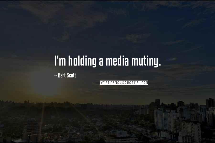 Bart Scott Quotes: I'm holding a media mutiny.