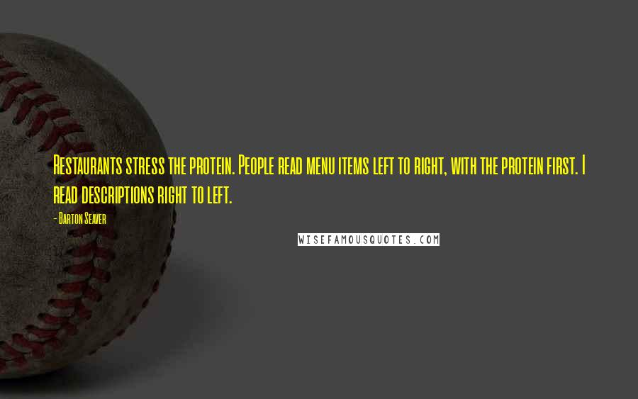 Barton Seaver Quotes: Restaurants stress the protein. People read menu items left to right, with the protein first. I read descriptions right to left.