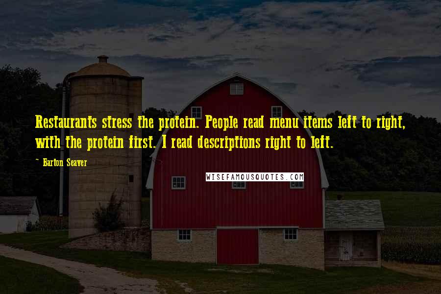 Barton Seaver Quotes: Restaurants stress the protein. People read menu items left to right, with the protein first. I read descriptions right to left.