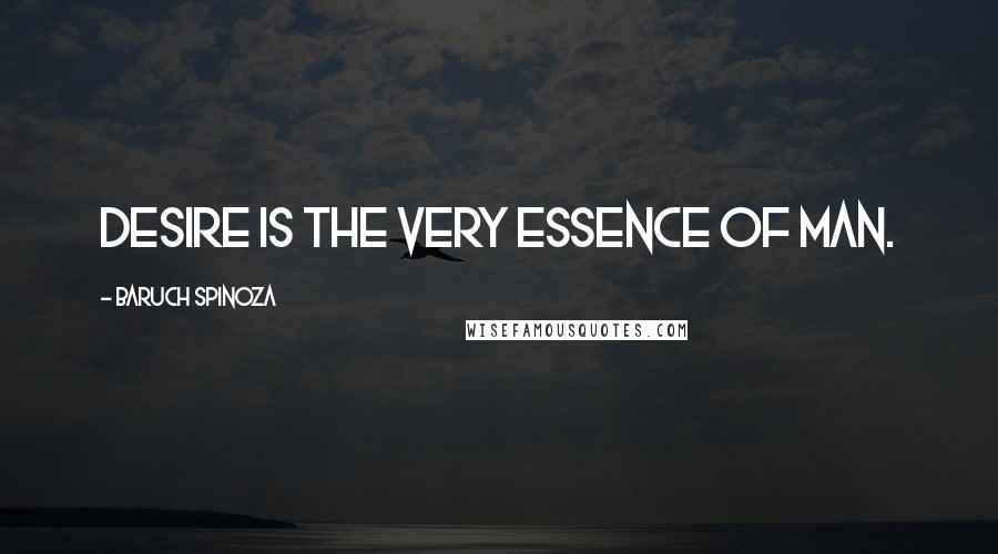 Baruch Spinoza Quotes: Desire is the very essence of man.