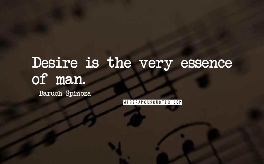 Baruch Spinoza Quotes: Desire is the very essence of man.