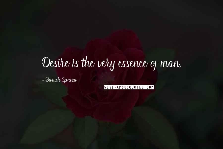 Baruch Spinoza Quotes: Desire is the very essence of man.