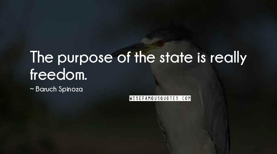 Baruch Spinoza Quotes: The purpose of the state is really freedom.