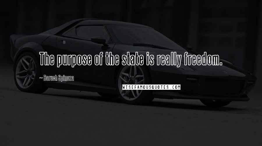 Baruch Spinoza Quotes: The purpose of the state is really freedom.