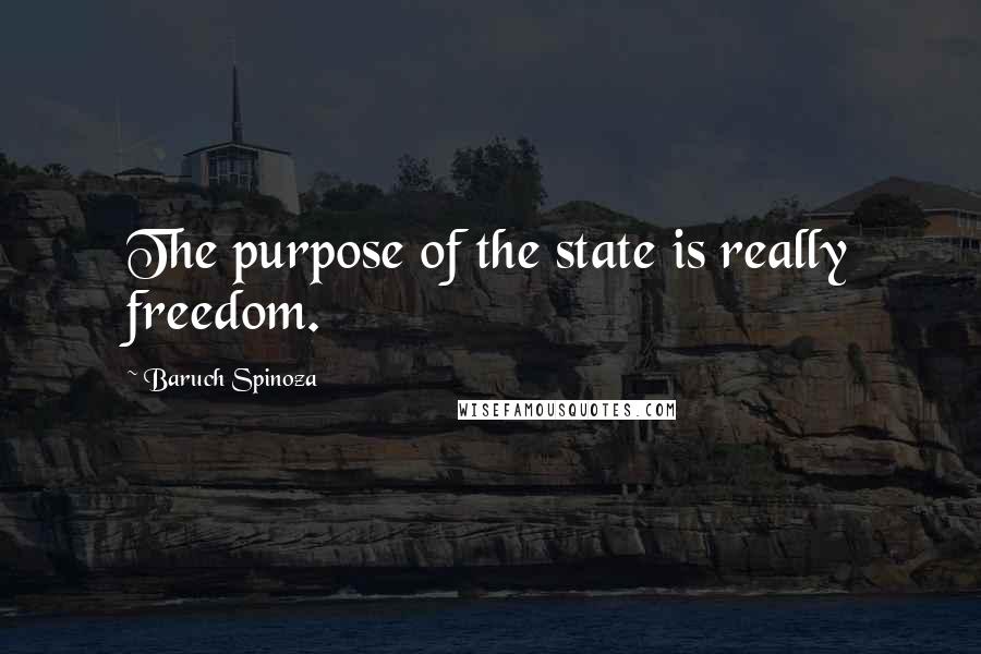 Baruch Spinoza Quotes: The purpose of the state is really freedom.