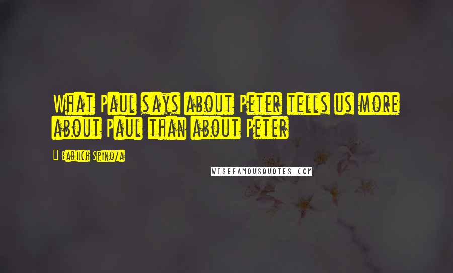 Baruch Spinoza Quotes: What Paul says about Peter tells us more about Paul than about Peter