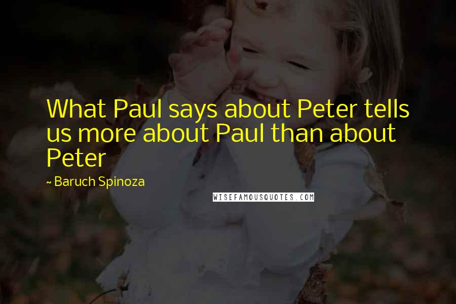 Baruch Spinoza Quotes: What Paul says about Peter tells us more about Paul than about Peter