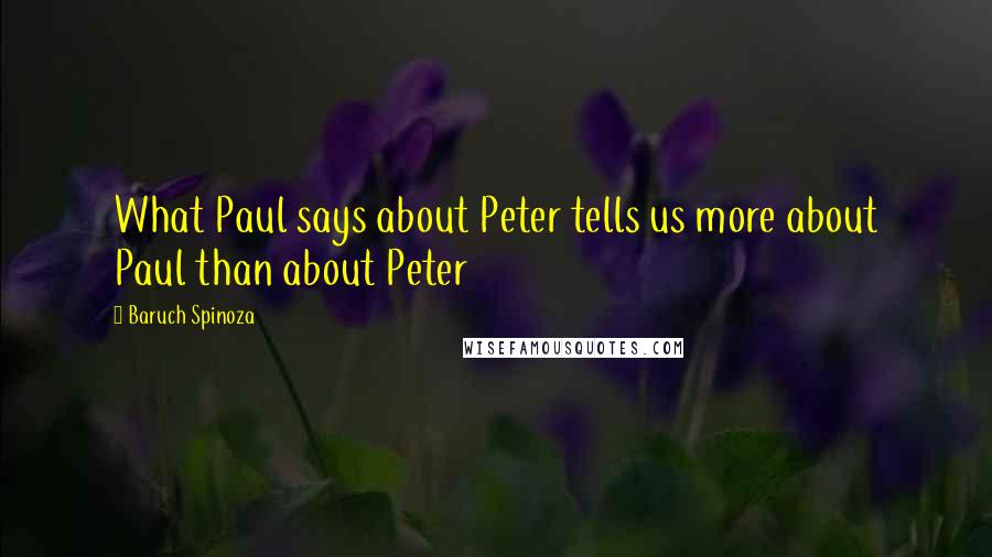 Baruch Spinoza Quotes: What Paul says about Peter tells us more about Paul than about Peter