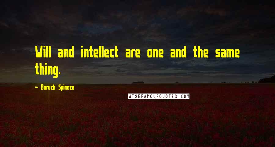 Baruch Spinoza Quotes: Will and intellect are one and the same thing.