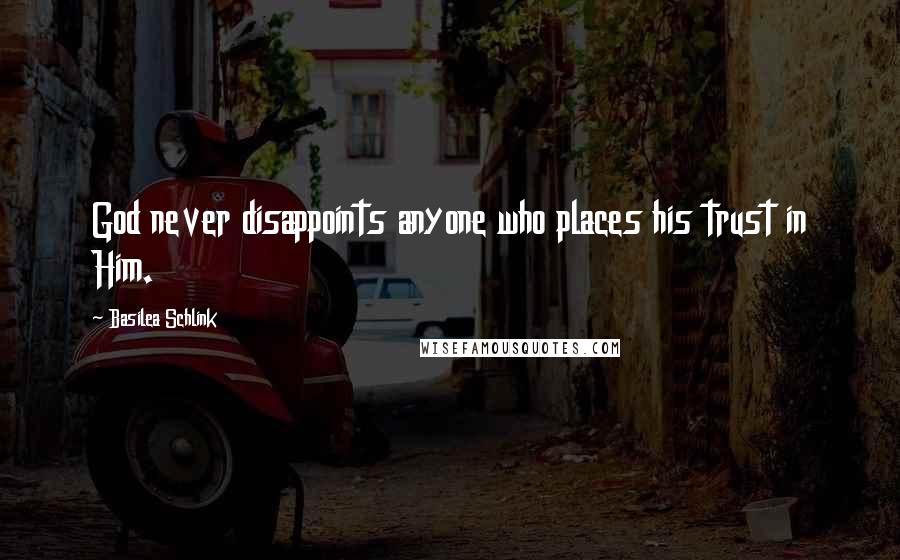 Basilea Schlink Quotes: God never disappoints anyone who places his trust in Him.