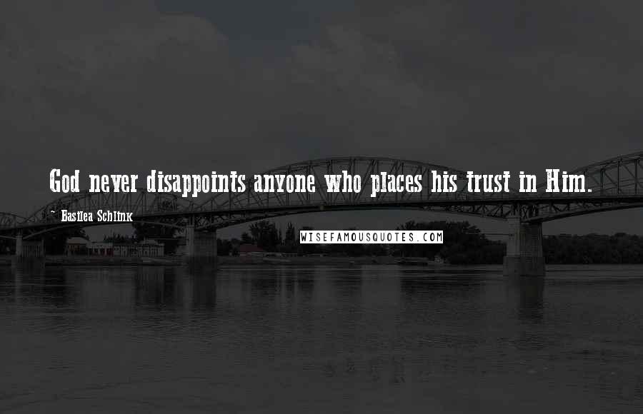 Basilea Schlink Quotes: God never disappoints anyone who places his trust in Him.