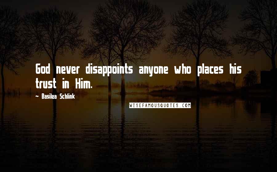 Basilea Schlink Quotes: God never disappoints anyone who places his trust in Him.