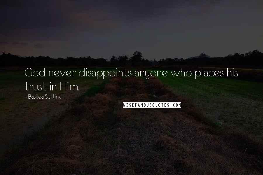 Basilea Schlink Quotes: God never disappoints anyone who places his trust in Him.