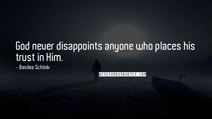 Basilea Schlink Quotes: God never disappoints anyone who places his trust in Him.