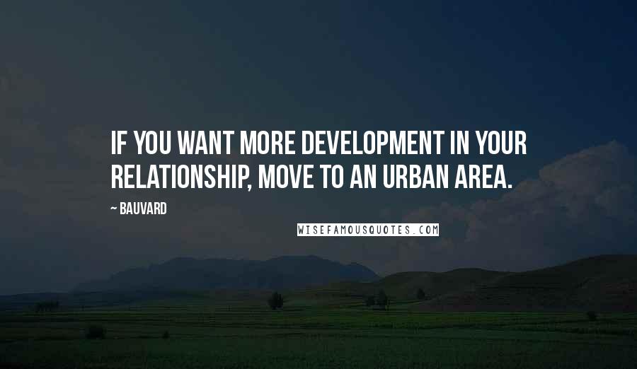 Bauvard Quotes: If you want more development in your relationship, move to an urban area.