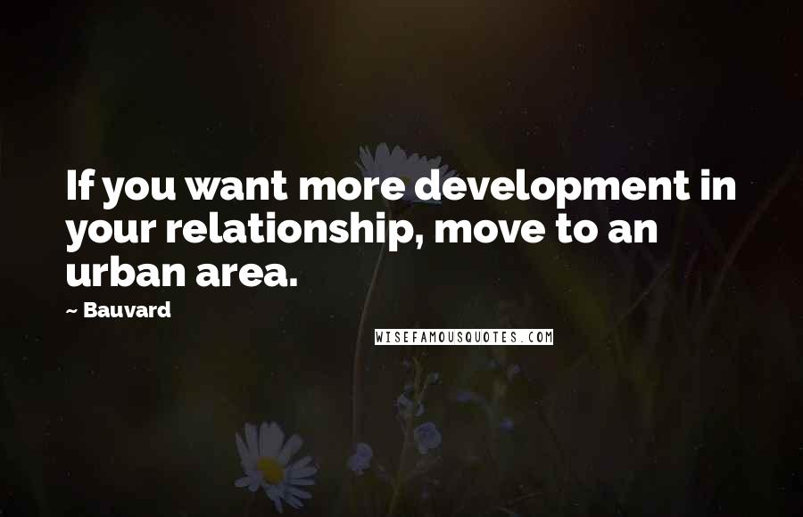 Bauvard Quotes: If you want more development in your relationship, move to an urban area.