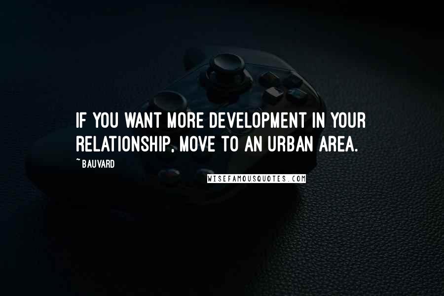 Bauvard Quotes: If you want more development in your relationship, move to an urban area.