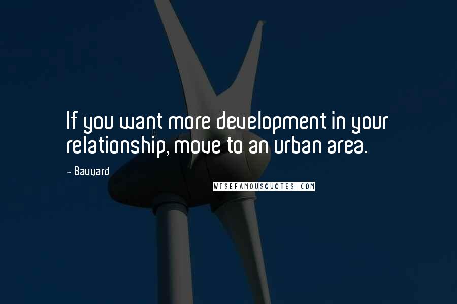 Bauvard Quotes: If you want more development in your relationship, move to an urban area.