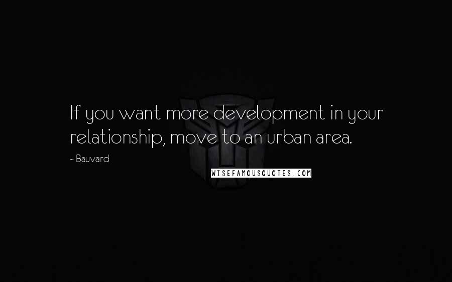 Bauvard Quotes: If you want more development in your relationship, move to an urban area.