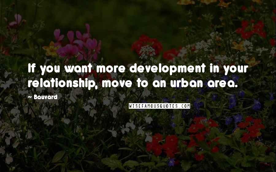 Bauvard Quotes: If you want more development in your relationship, move to an urban area.